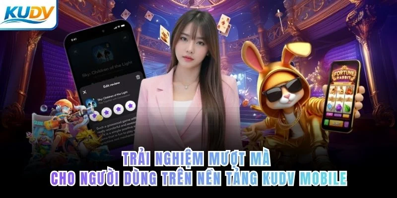 Trải nghiệm mượt mà cho người dùng trên nền tảng KUDV mobile